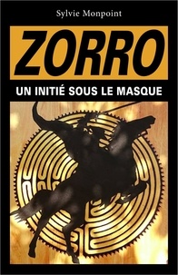 Sylvie Monpoint - Zorro - Un initié sous le masque.