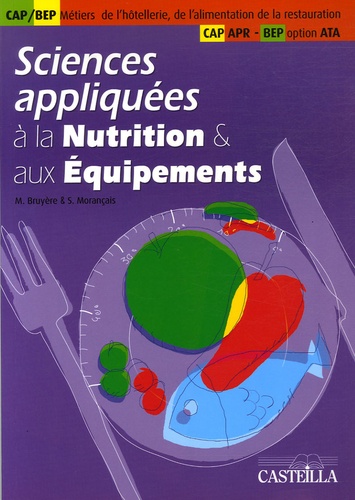 Sylvie Morançais et M Bruyère - Sciences appliquées à la Nutrition et aux Equipements CAP Métiers de la bouche, de l'hôtellerie, de l'alimentation et de la restauration, BEP option ATA, CAP APR - Tome 2.