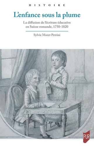 L'enfance sous la plume. La diffusion de l'écriture éducative en Suisse romande, 1750-1820
