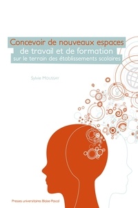 Sylvie Moussay - Concevoir de nouveaux espaces de travail et de formation sur le terrain des établissements scolaire.