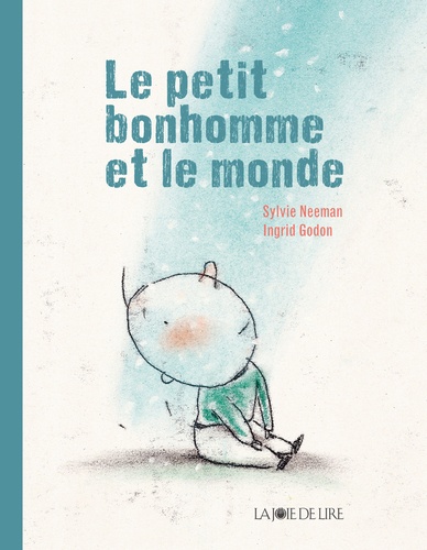 Sylvie Neeman et Ingrid Godon - Le petit bonhomme et le monde.