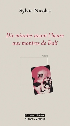 Sylvie Nicolas - Dix minutes avant l’heure aux montres de Dali.