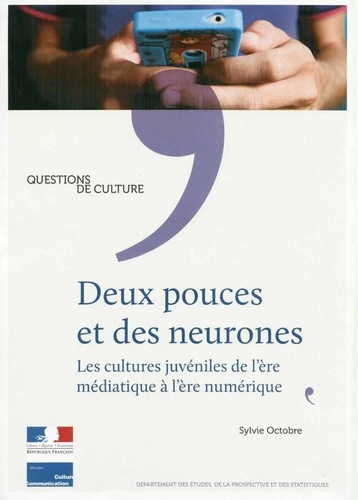 Sylvie Octobre - Deux pouces et des neurones - Les cultures juvéniles de l'ère médiatique à l'ère numérique.