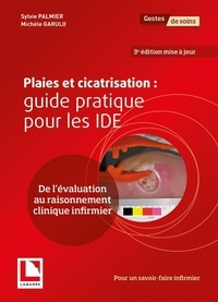 Sylvie Palmier et Michèle Garulo - Plaies et cicatrisation : guide pratique pour les IDE - De l'évaluation au raisonnement clinique infirmier.