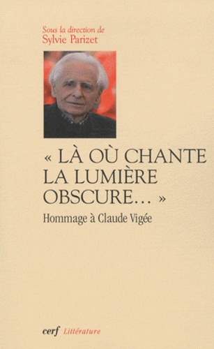 Sylvie Parizet - Là où chante la lumière obscure... - Hommage à Claude Vigée.