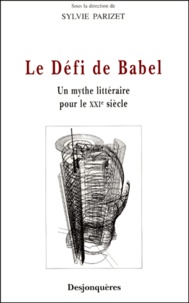 Sylvie Parizet - Le Defi De Babel. Un Mythe Litteraire Pour Le Xxieme Siecle.