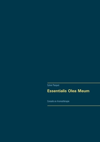 Essentialis Olea Meum. Conseils en Aromathérapie