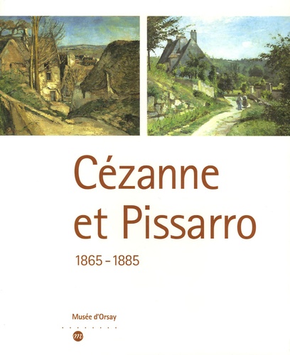 Sylvie Patin et Joachim Pissarro - Cézanne et Pissarro - 1865-1885.