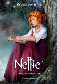 Sylvie Payette - Nellie  : Nellie, Tome 2 - Protection - Protection.