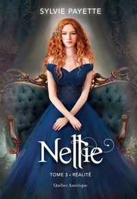Sylvie Payette - Nellie  : Nellie, Tome 3 - Réalité - Réalité.