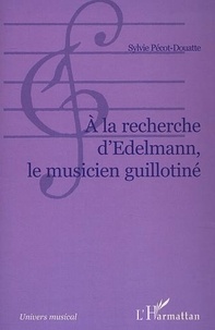 Sylvie Pecot-douatte - A La Recherche D'Edelman: Le Musicien Guillotine.
