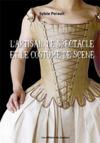 Sylvie Perault - L'artisan, le spectacle et le costume de scène.
