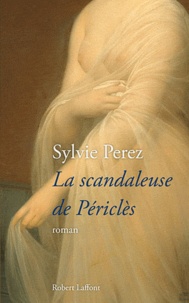 Sylvie Perez - La scandaleuse de Périclès.