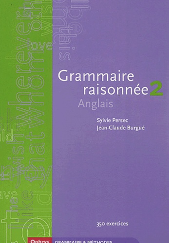 Sylvie Persec et Jean-Claude Burgué - Grammaire raisonnée Anglais - Tome 2.
