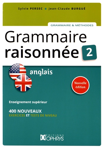 Sylvie Persec et Jean-Claude Burgué - Grammaire raisonnée Anglais - Tome 2. Enseignement supérieur, 400 nouveaux exercices et tests de niveau.