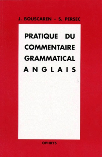 Sylvie Persec et Janine Bouscaren - Pratique du commentaire grammatical anglais.
