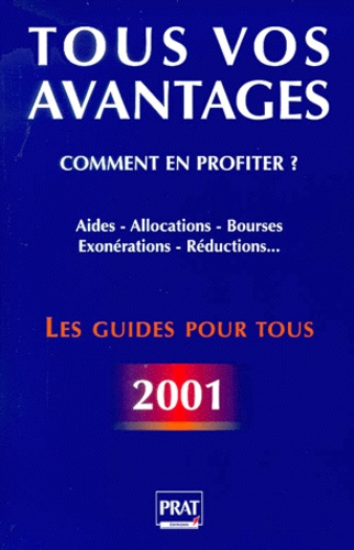 Sylvie Peylaboud-Seigneur - Tous vos avantages : comment en profiter ? Edition 2001 - Aides, allocations, bourses, exonérations, réductions....