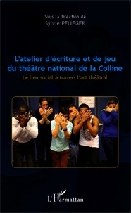 Sylvie Pflieger - L'atelier d'écriture et de jeu du théâtre national de la Colline - Le lien social à travers l'art théâtral.
