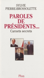 Sylvie Pierre-Brossolette - Paroles de Présidents - Carnets secrets.