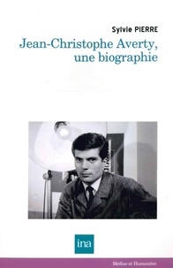 Sylvie Pierre - Jean-Christophe Averty, une biographie.