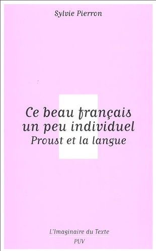 Sylvie Pierron - Ce beau français un peu individuel - Proust et la langue.