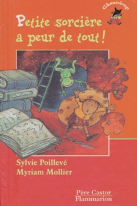 Sylvie Poillevé et Myriam Mollier - Petite Sorciere A Peur De Tout !.