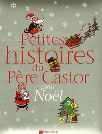 Sylvie Poillevé et Elodie Agin - Petites histoires du Père Castor pour Noël.