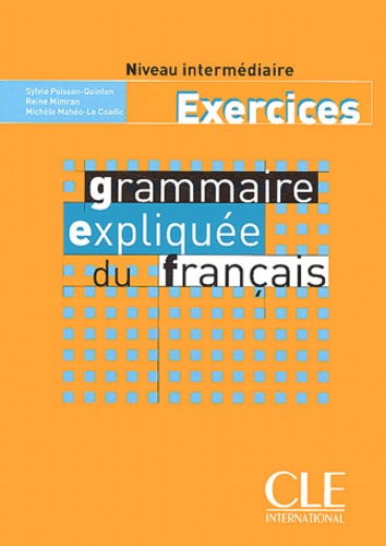 Sylvie Poisson-Quinton et Reine Mimran - Grammaire expliquée du français - Exercices Niveau intermédiaire.