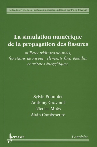 Sylvie Pommier et Anthony Gravouil - La simulation numérique de la propagation des fissures - Milieux tridimensionnels, fonctions de niveau, éléments finis étendus et critères énergétiques.