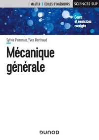 Sylvie Pommier et Yves Berthaud - Mécanique générale - Cours et exercices corrigés.
