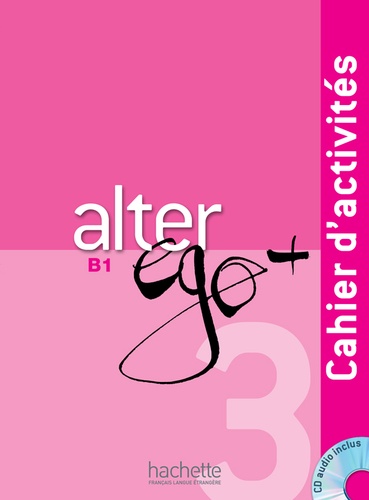 Sylvie Pons et Pascale Trévisiol - Alter ego + 3 B1 - Cahier d'activités. 1 CD audio