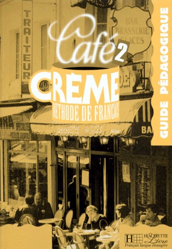 Sylvie Pons et  Collectif - Cafe Creme Niveau 2. Guide Pedagogique.