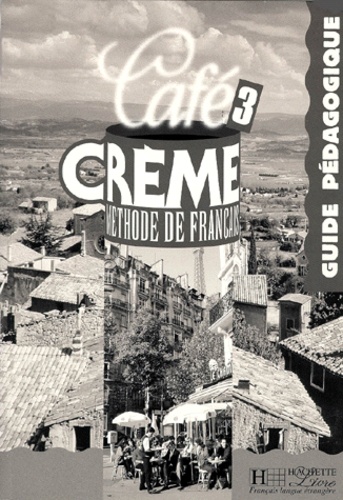Sylvie Pons et Nicole McBride - Cafe Creme Niveau 3. Guide Pedagogique.