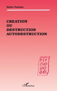 Sylvie Portnoy Lanzenberg - Création ou destruction, autodestruction.