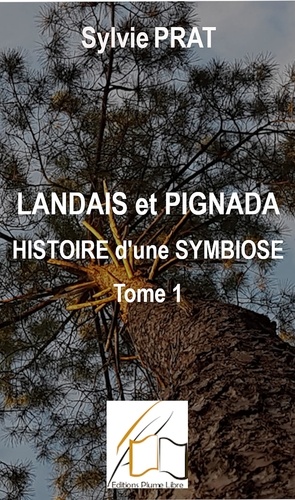 Landais et Pignada : Histoire d'une symbiose. Tome 1 - Coeurs de Landais - Du 16ème au 17ème siècle