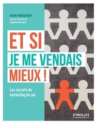 Sylvie Protassieff - Et si je me vendais mieux ! - Les secrets du marketing de soi.