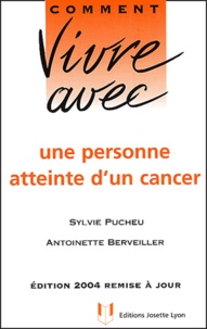 Sylvie Pucheu et Antoinette Berveiller - Comment vivre avec une personne atteinte d'un cancer.