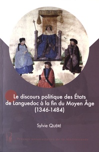 Sylvie Quéré - Le discours politique des Etats du Languedoc à la fin du Moyen Age (1346-1484).