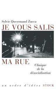 Sylvie Quesemand Zucca - Je vous salis ma rue - Clinique de la désocialisation.