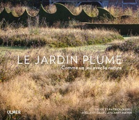 Sylvie Quibel et Patrick Quibel - Le Jardin Plume - Comme un jeu avec la nature.