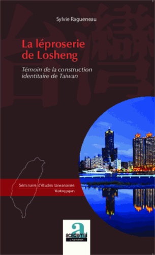 La léproserie de Losheng. Témoin de la construction identitaire de Taiwan