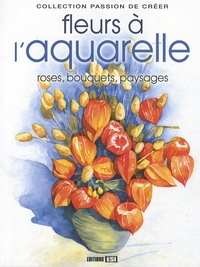 Sylvie Rainaud et P. Levoin - Les fleurs à l'aquarelle - Roses, bouquets, paysages....