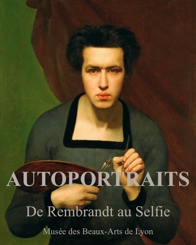 Sylvie Ramond et Stéphane Paccoud - Autoportraits - De Rembrandt au selfie.