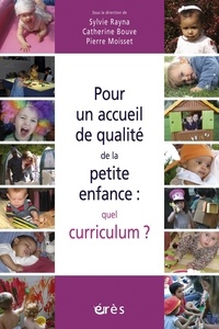Sylvie Rayna et Catherine Bouve - Pour un accueil de qualité de la petite enfance : quel curriculum ?.