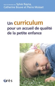 Sylvie Rayna et Catherine Bouve - Un curriculum pour un accueil de qualité de la petite enfance ?.
