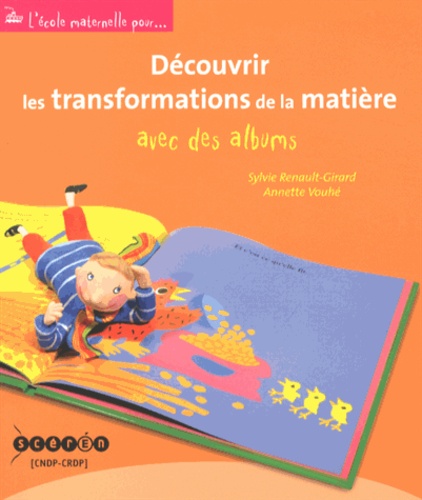 Sylvie Renault-Girard et Annette Vouhé - Découvrir les transformations de la matière avec des albums.