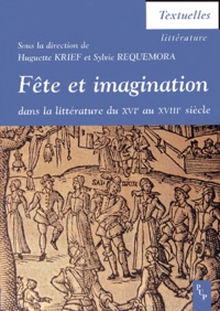 Sylvie Requemora - Fête et imagination dans la littérature du XVIe au XVIIIe siècle.