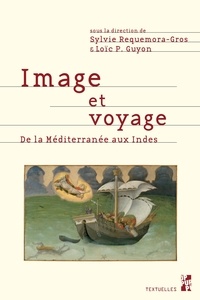 Sylvie Requemora-Gros et Loïc Pierre Guyon - Image et voyage - De la Méditerranée aux Indes.