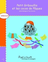 Sylvie Roberge et Yves Dumont - Petit Gribouillis et les cocos de Pâques.
