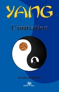 Sylvie Roberge - Yang Tome 1 - L'initiation.